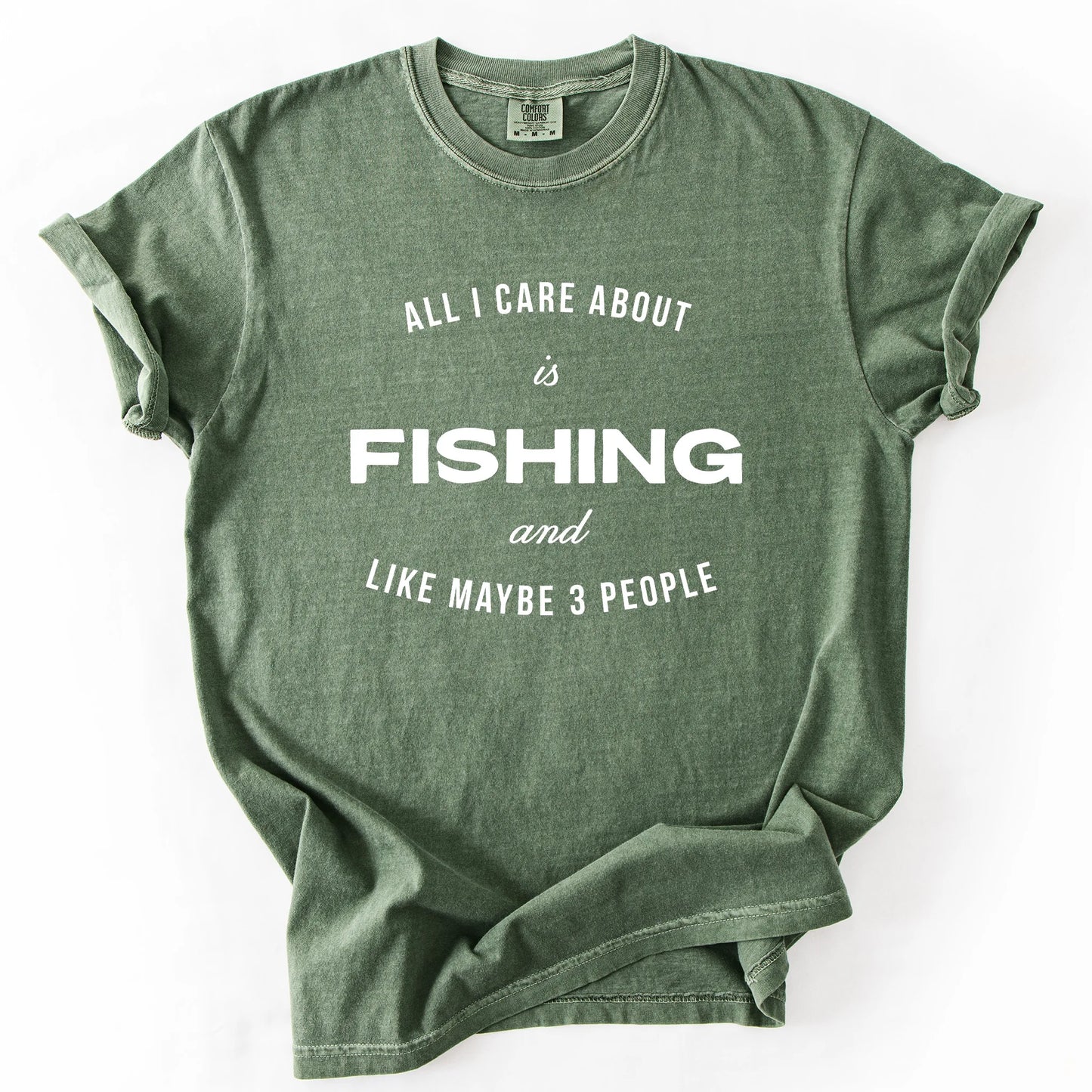All I Care About Is Fishing And Like Maybe 3 People T-Shirt