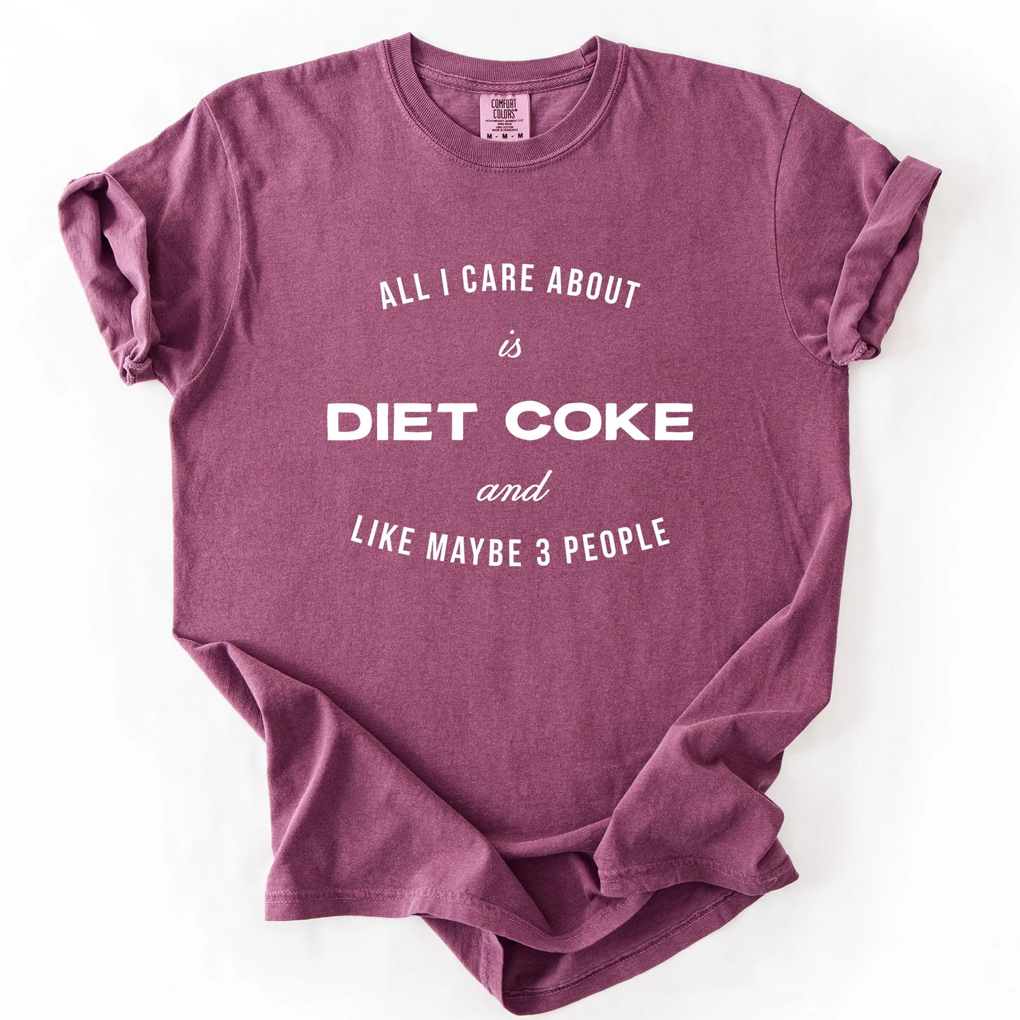 All I Care About Is Diet Coke And Like Maybe 3 People T-Shirt