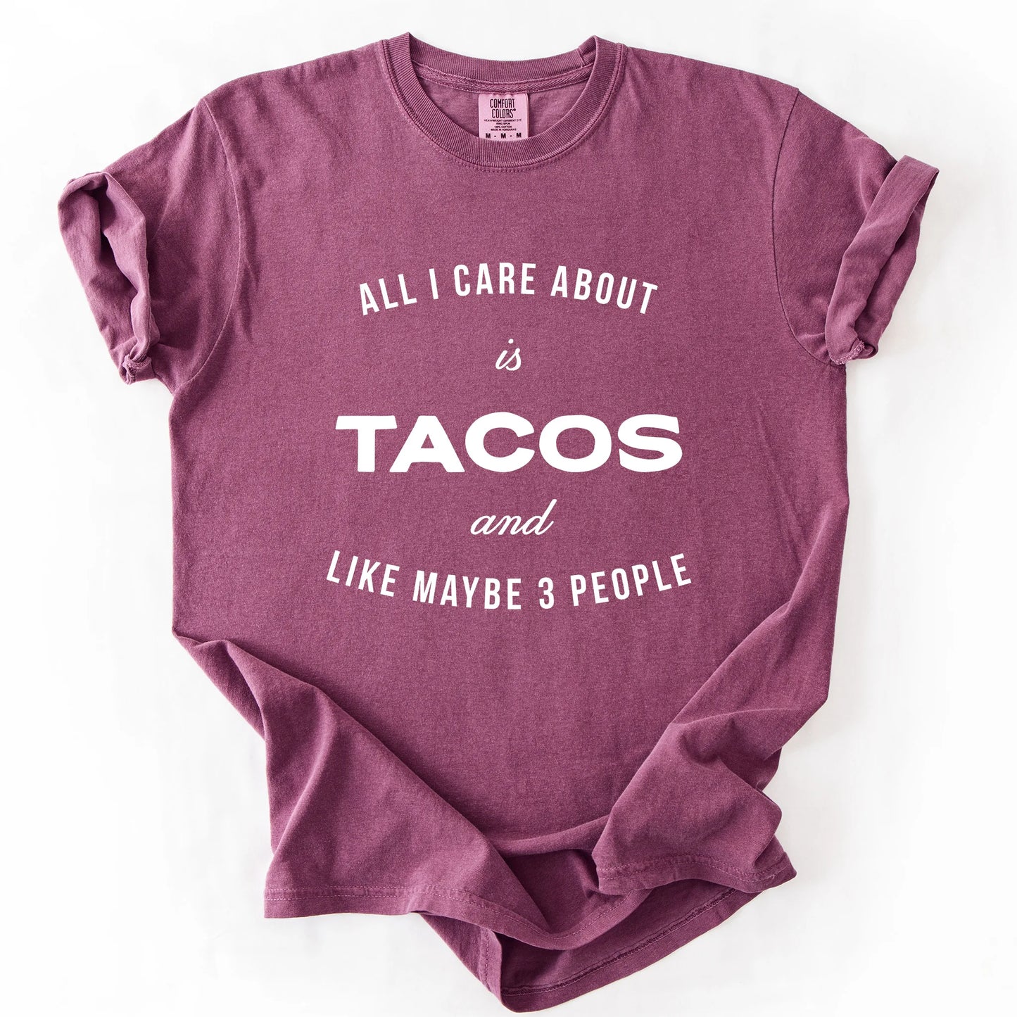All I Care About Is Tacos And Like Maybe 3 People T-Shirt