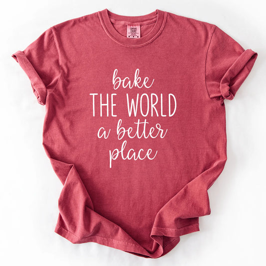 Bake The World A Better Place T-Shirt