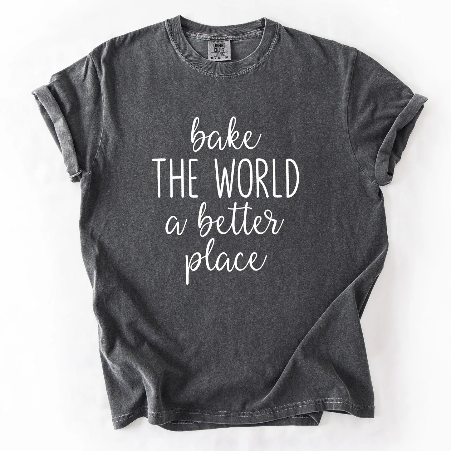 Bake The World A Better Place T-Shirt