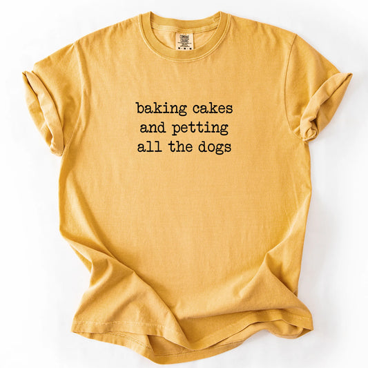 Baking Cakes And Petting All The Dogs T-Shirt