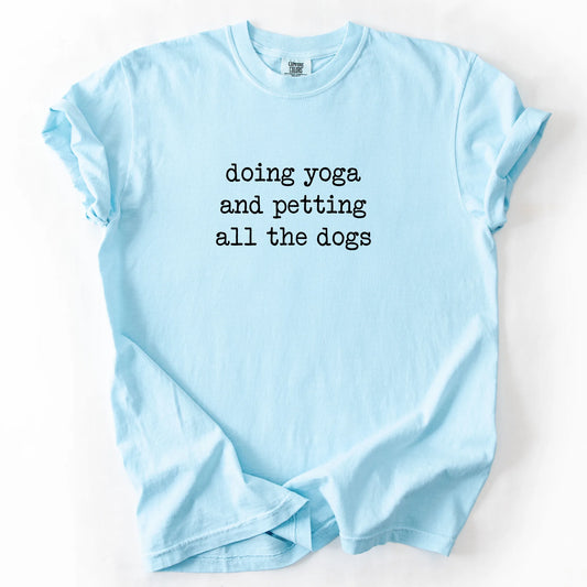 Doing Yoga And Petting All The Dogs T-Shirt