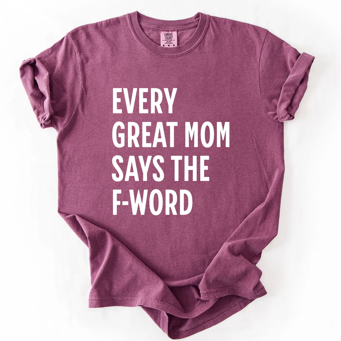 Every Great Mom Say The F-Word T-Shirt