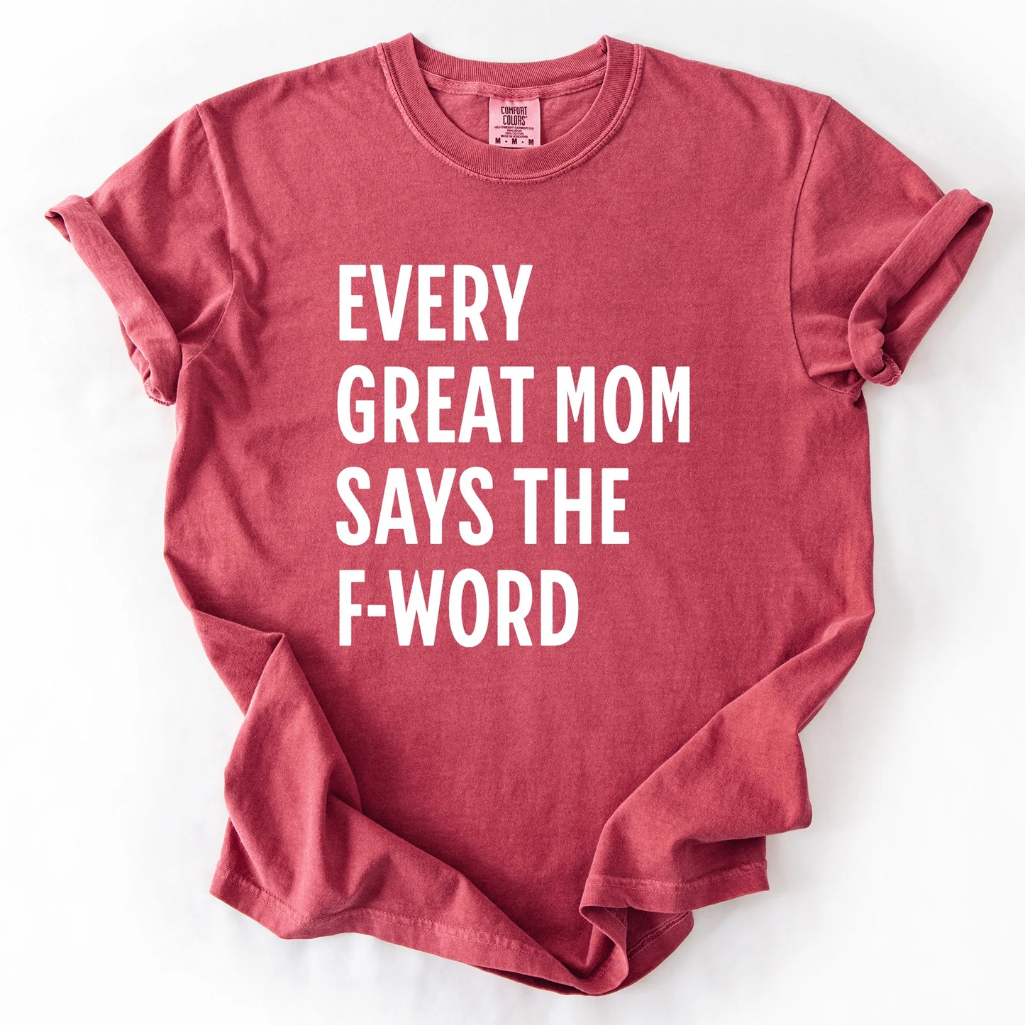 Every Great Mom Say The F-Word T-Shirt