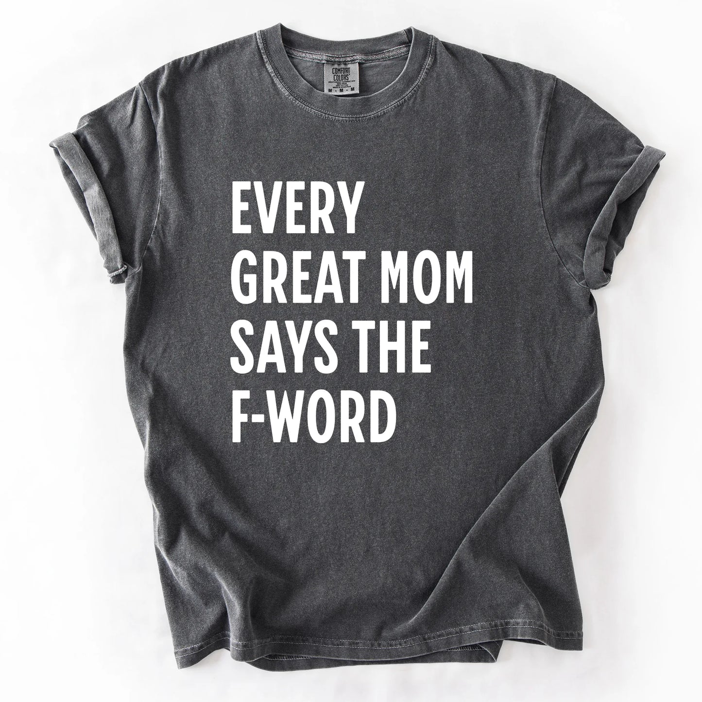 Every Great Mom Say The F-Word T-Shirt