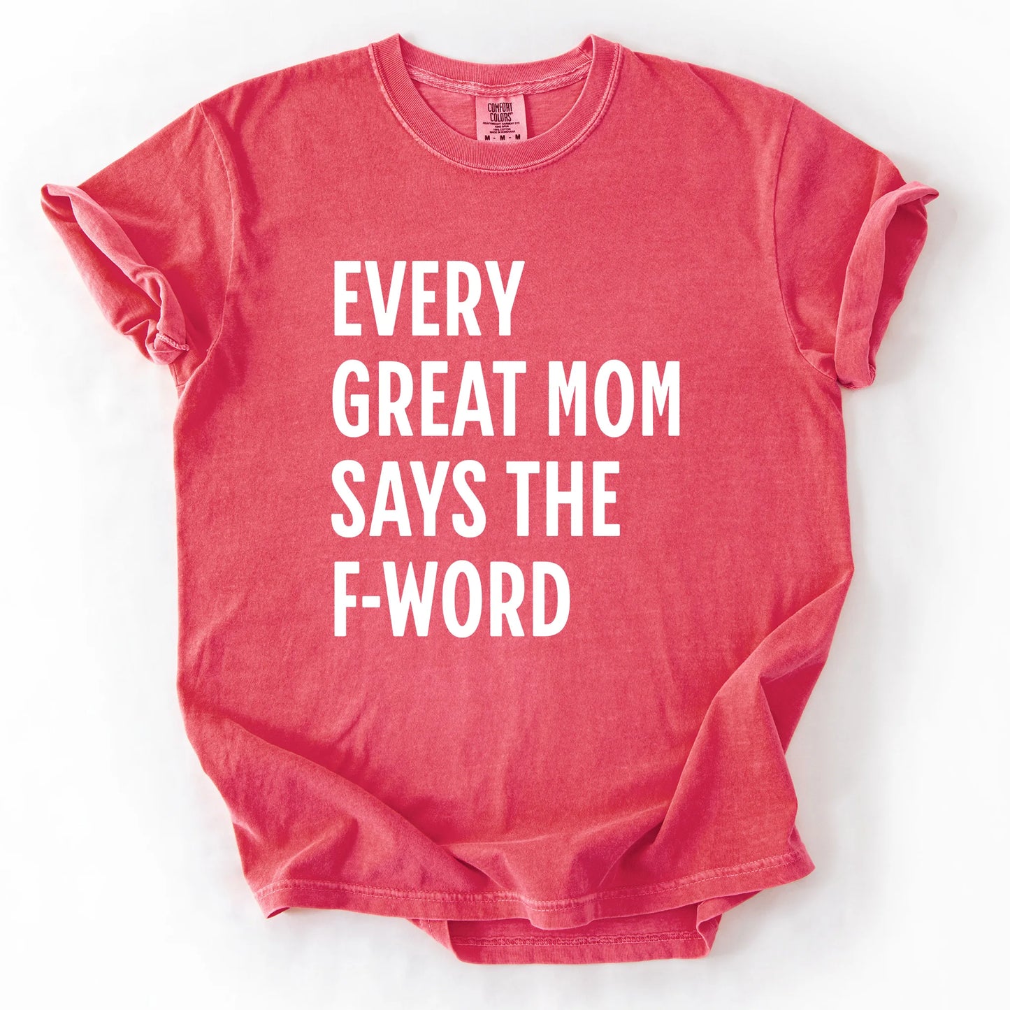 Every Great Mom Say The F-Word T-Shirt