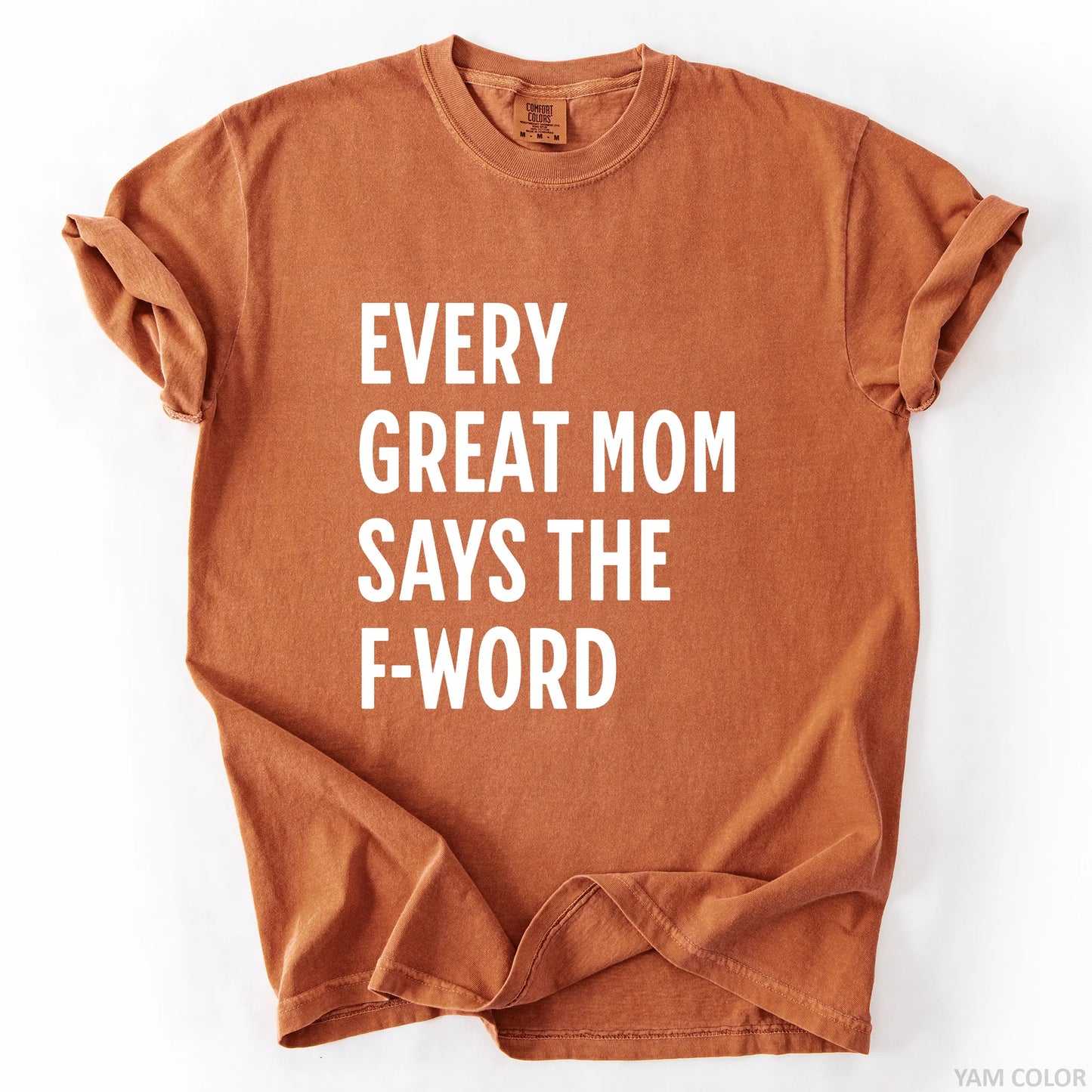 Every Great Mom Say The F-Word T-Shirt