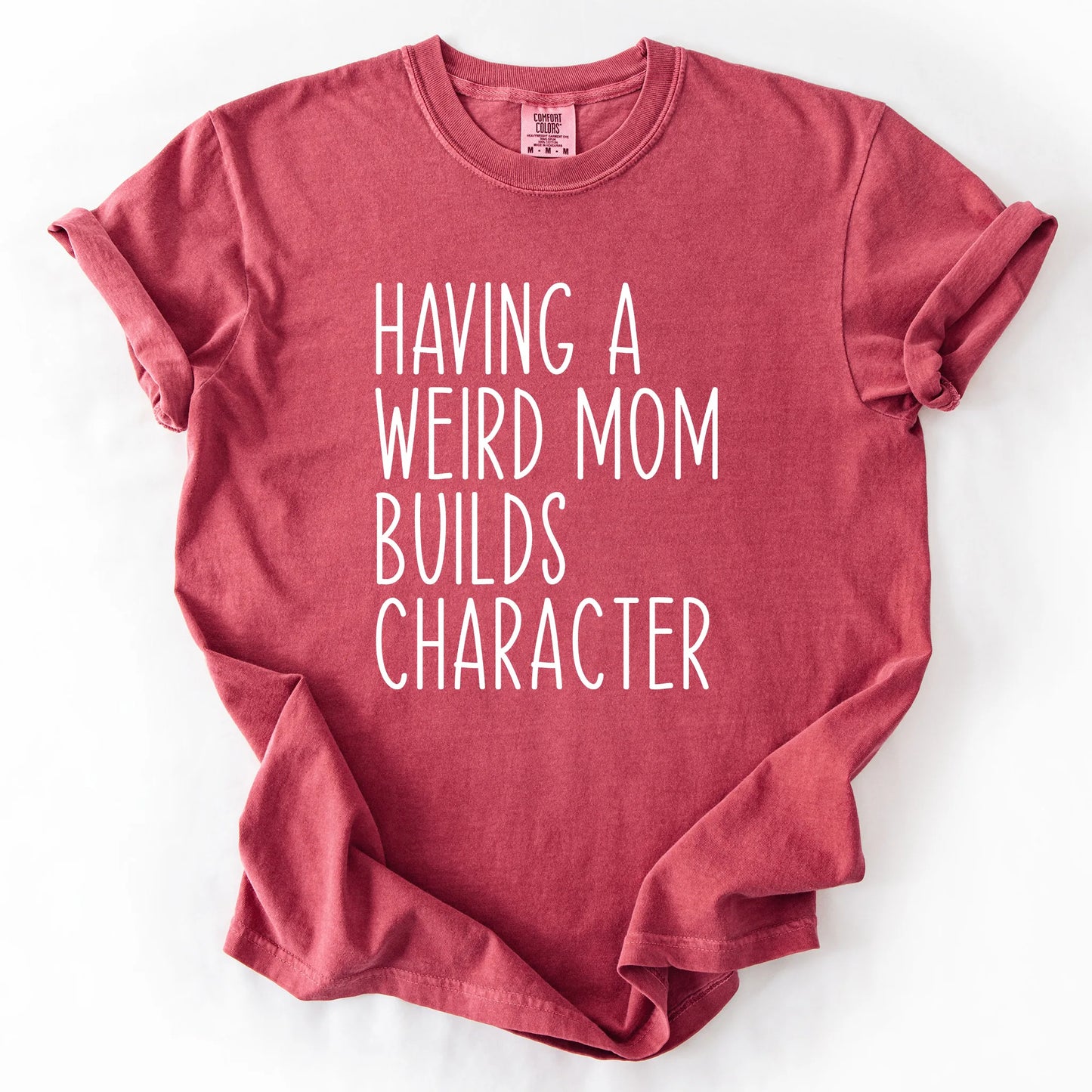 Having A Weird Mom Builds Character T-Shirt