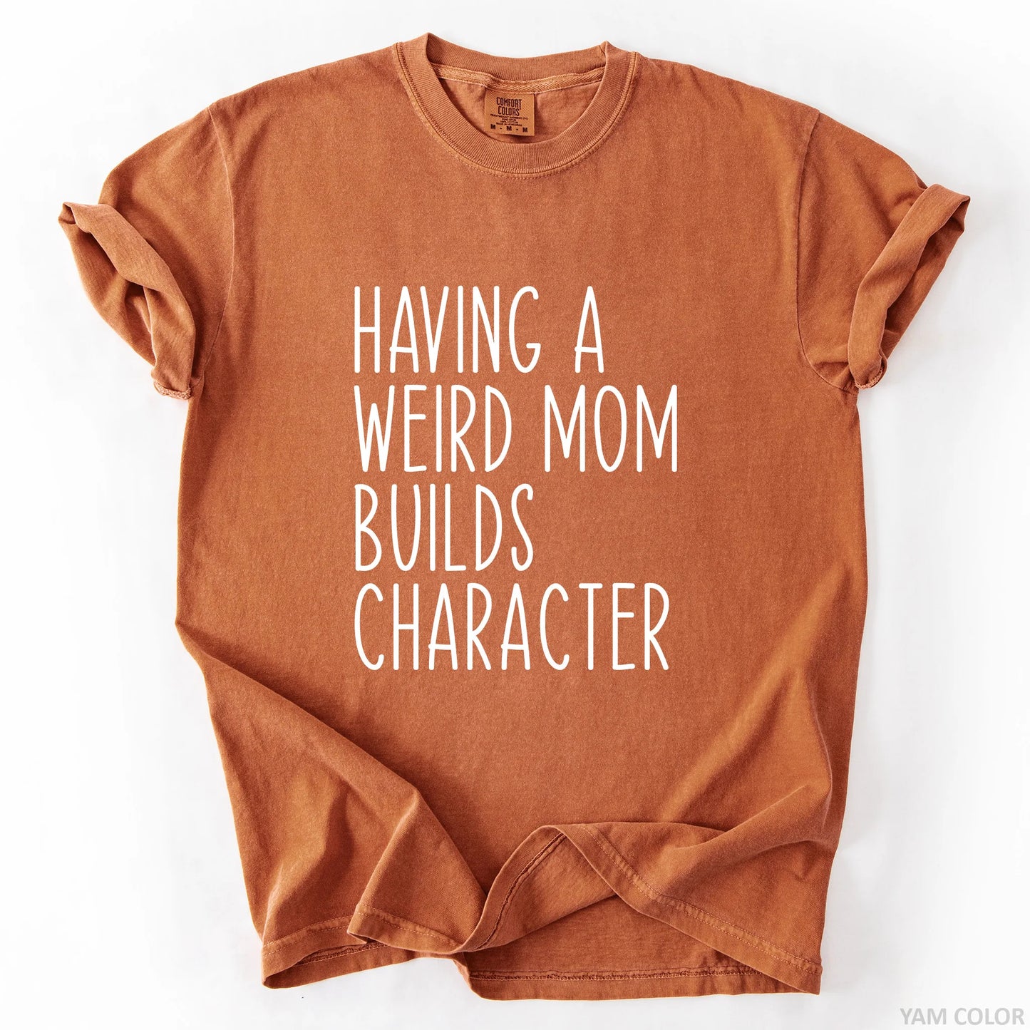 Having A Weird Mom Builds Character T-Shirt