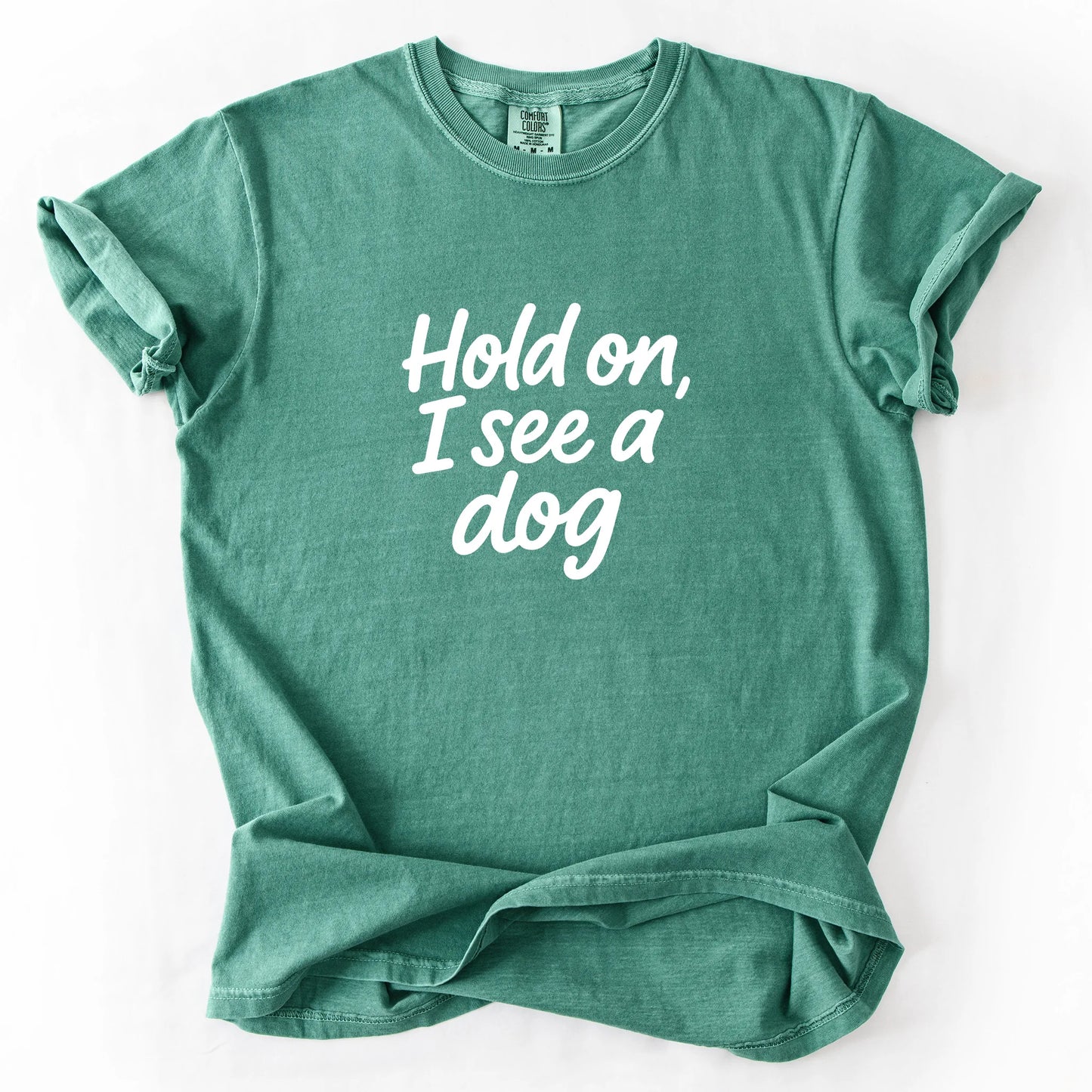 Hold On I See A Dog T-Shirt