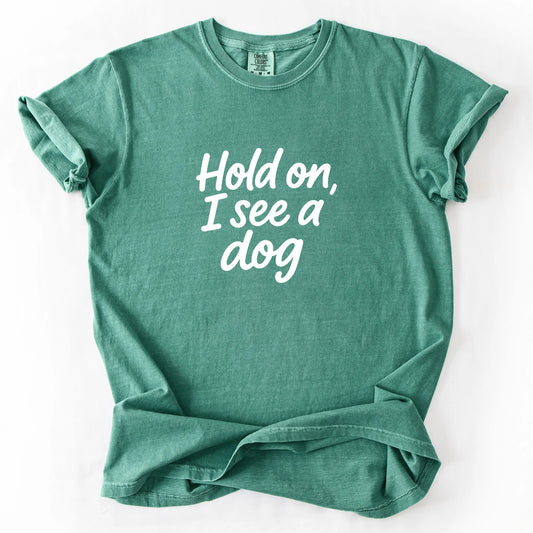 Hold On I See A Dog T-Shirt