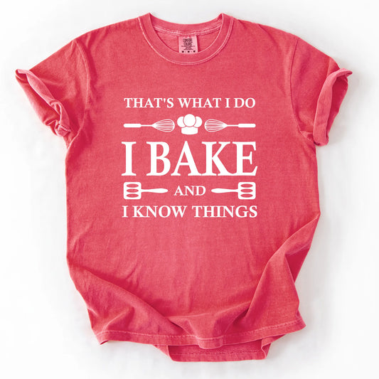 That's What I Do I Bake And I Know Things T-Shirt