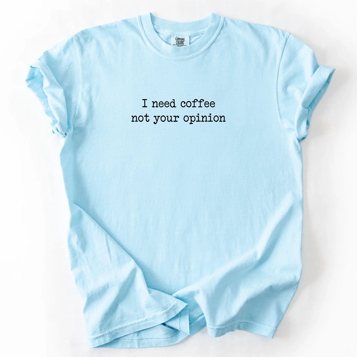 I Need Coffee Not Your Opinion T-Shirt