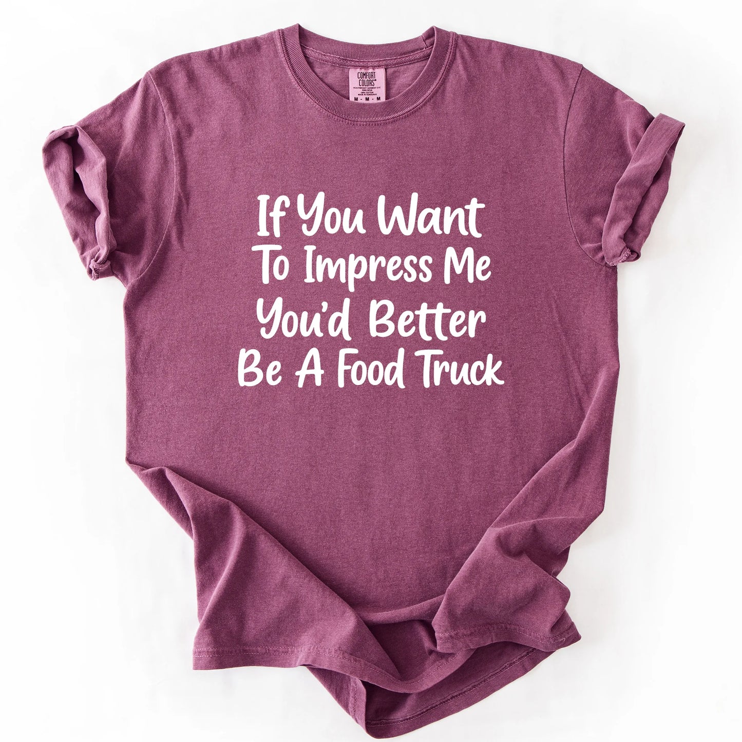 If You Want To Impress Me You'd Better Be A Food Truck T-Shirt