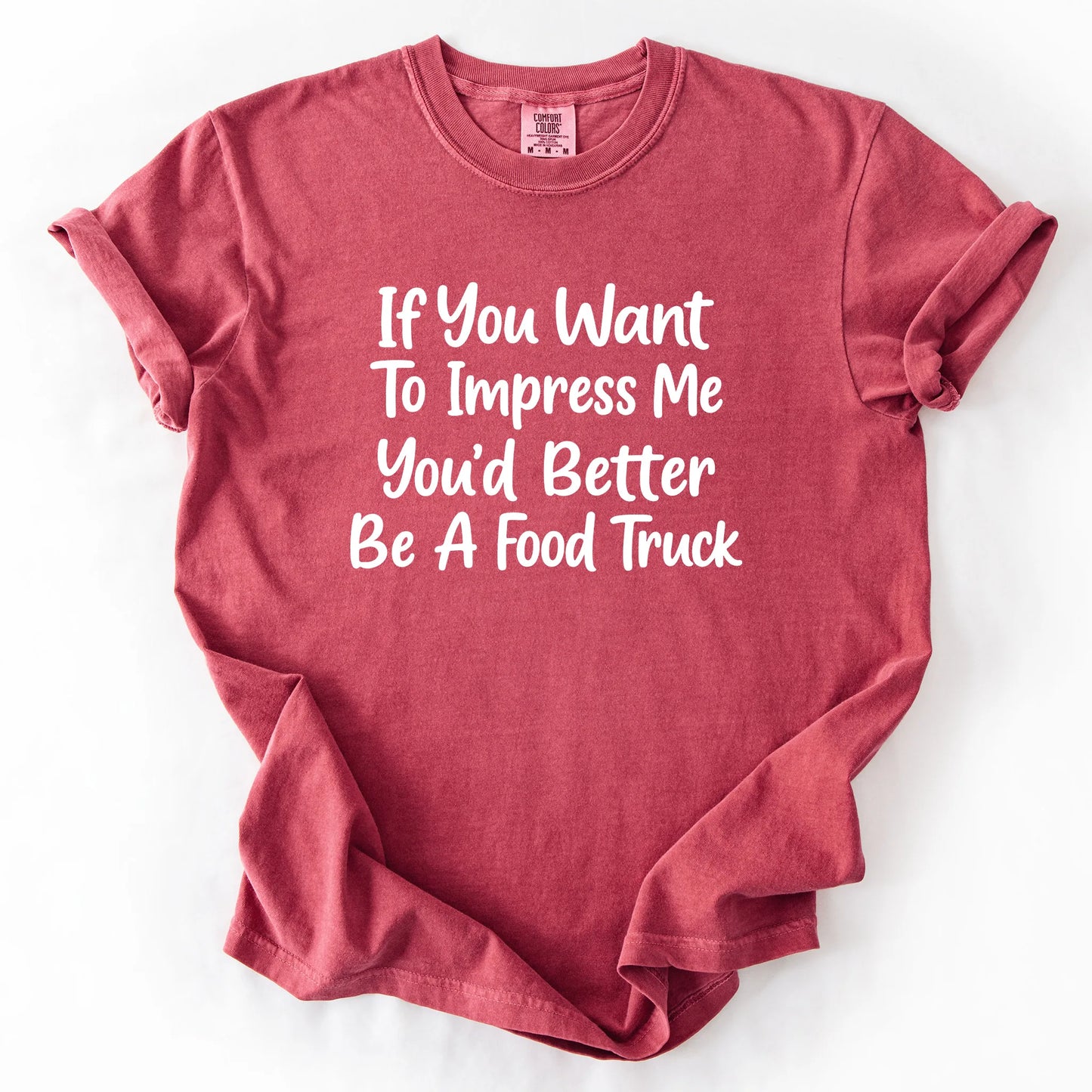 If You Want To Impress Me You'd Better Be A Food Truck T-Shirt