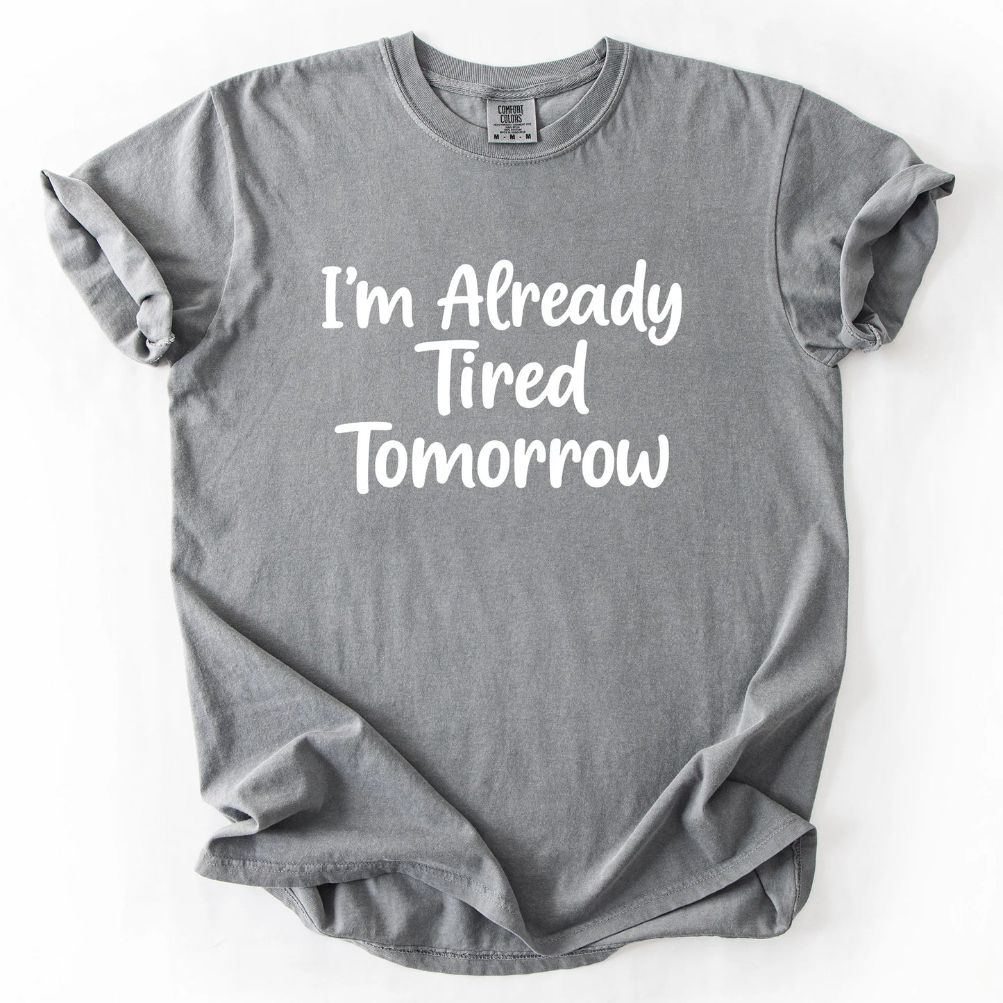 I'm Already Tired Tomorrow T-Shirt