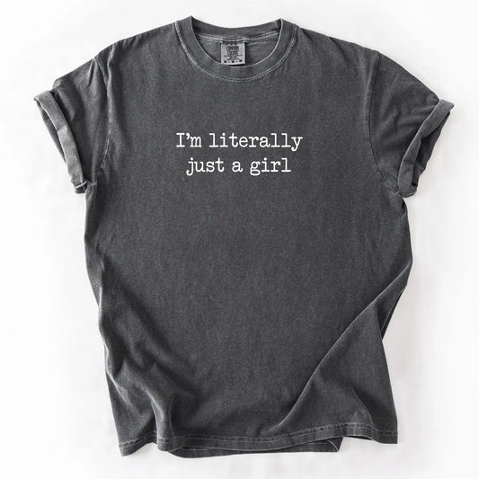 I'm Literally Just A Girl T-Shirt