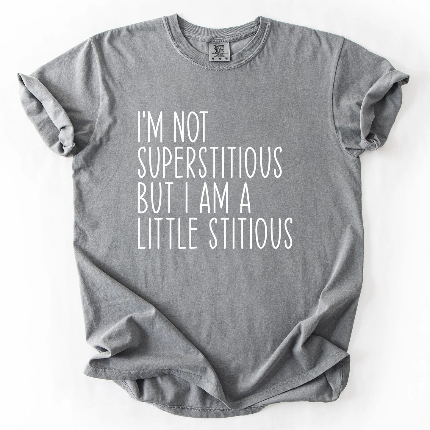 I'm Not Superstitious But A Little Stitious T-Shirt
