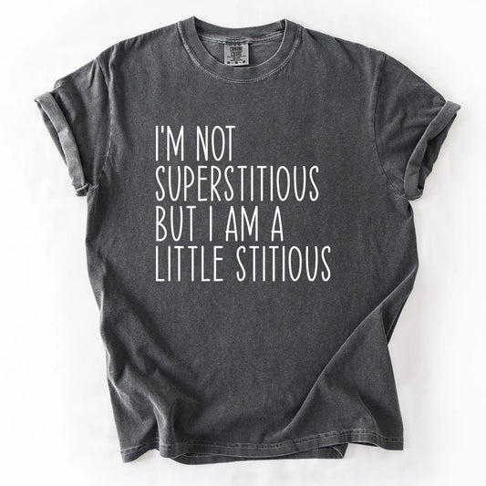 I'm Not Superstitious But A Little Stitious T-Shirt