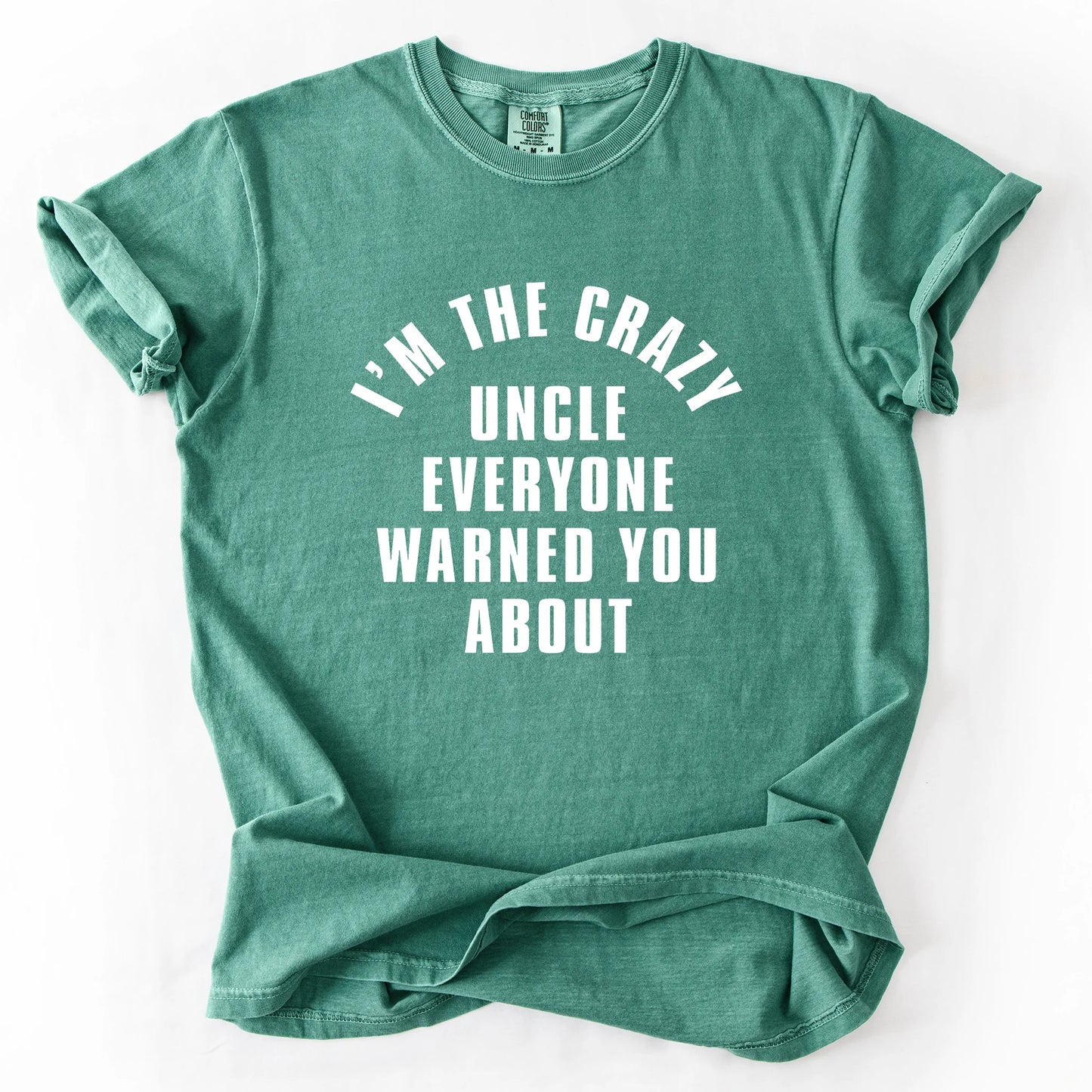 I'm The Crazy Uncle Everyone Warned You About T-Shirt