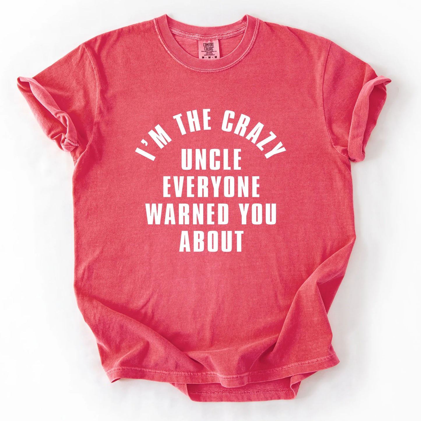 I'm The Crazy Uncle Everyone Warned You About T-Shirt