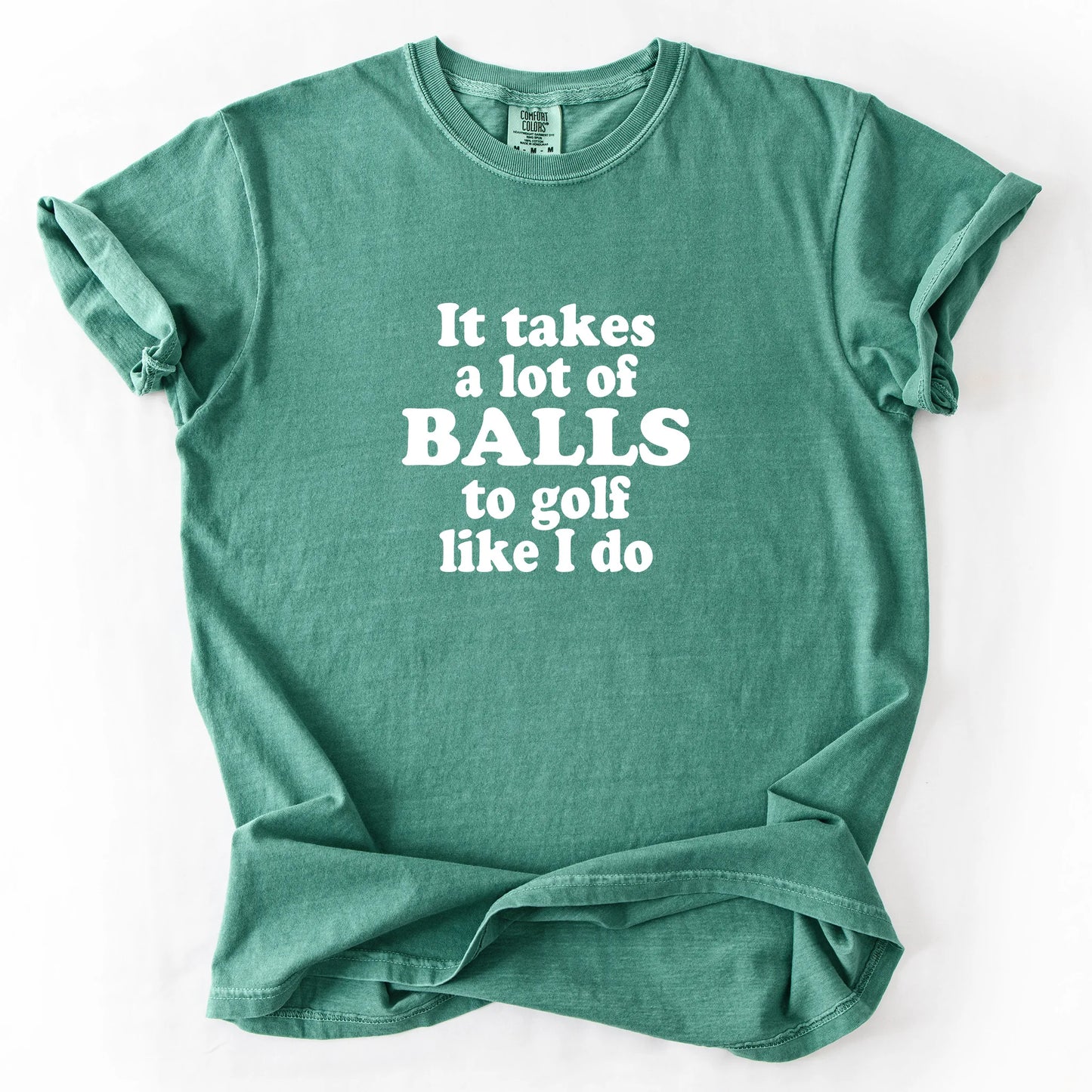 It Takes A Lot Of Balls To Golf Like I Do T-Shirt