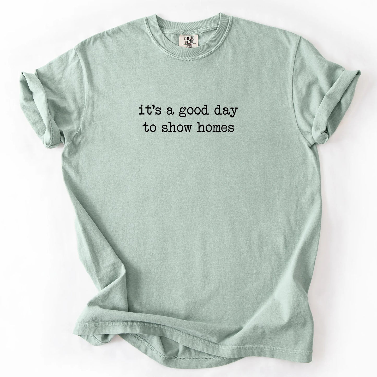 It's A Good Day To Show Homes T-Shirt