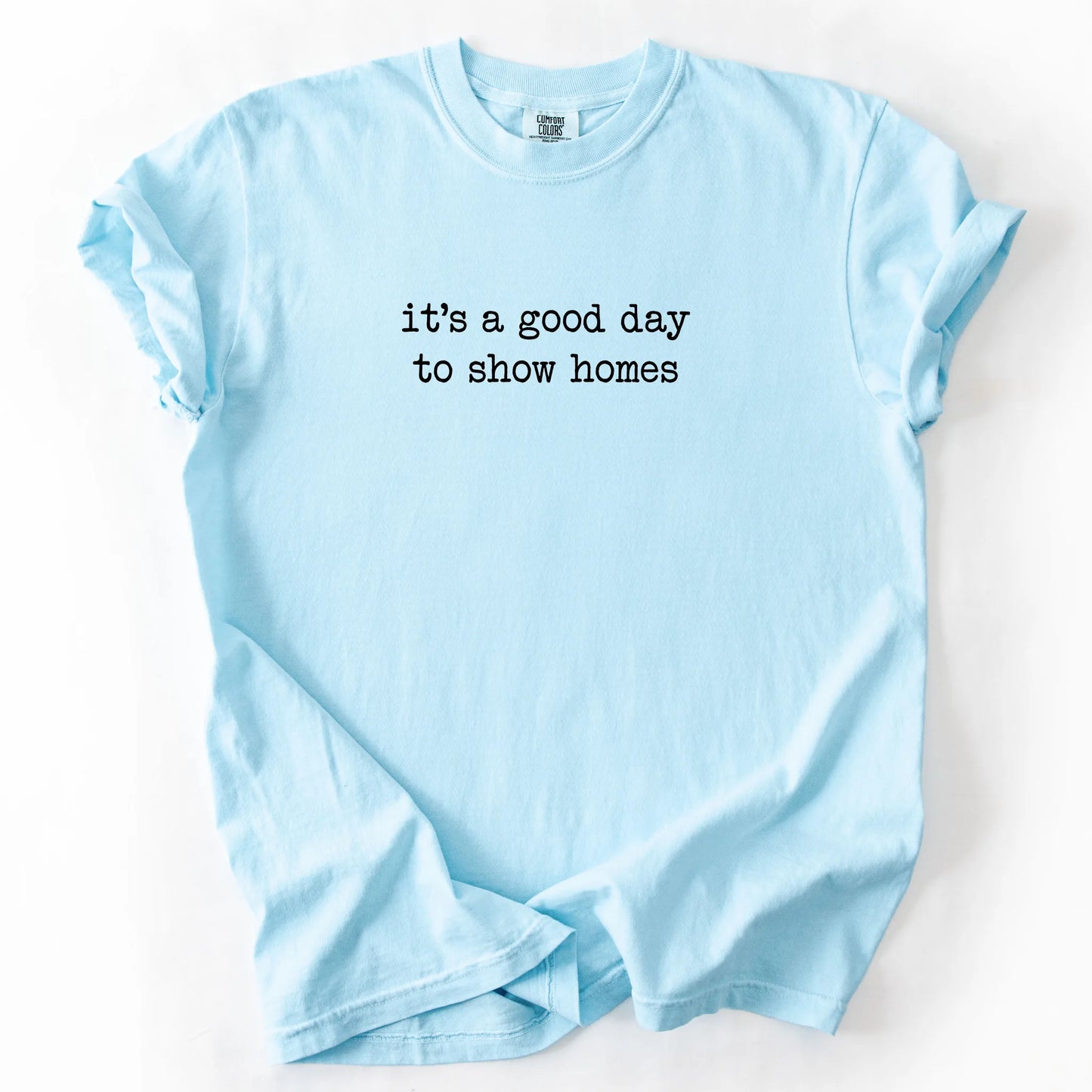 It's A Good Day To Show Homes T-Shirt