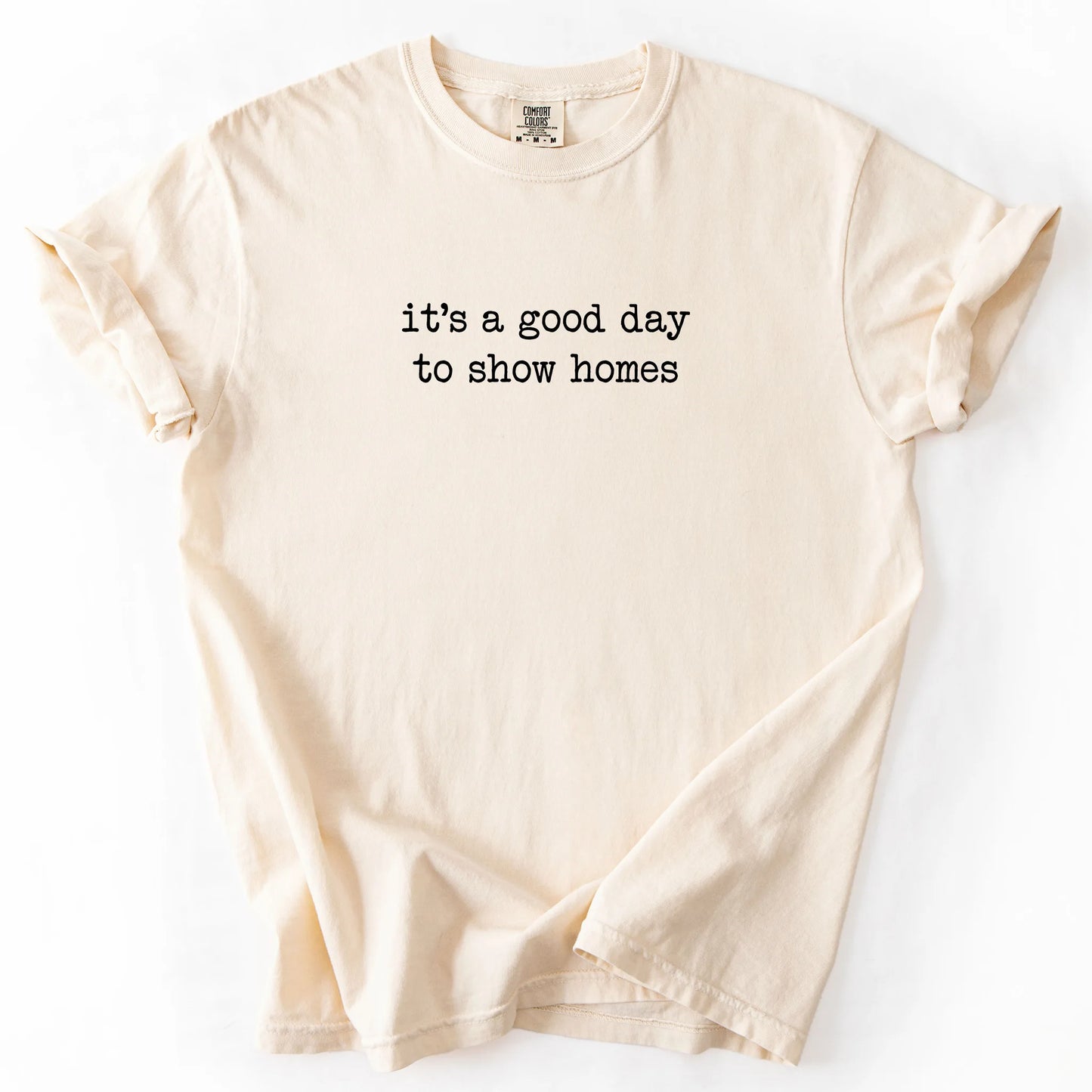 It's A Good Day To Show Homes T-Shirt