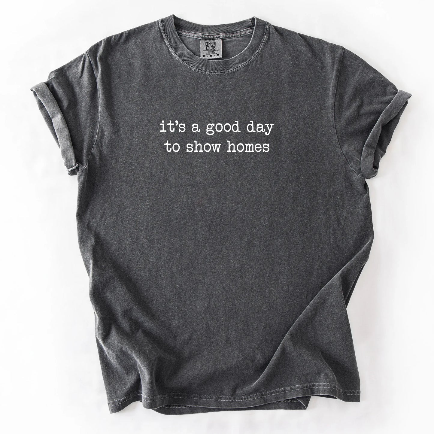 It's A Good Day To Show Homes T-Shirt