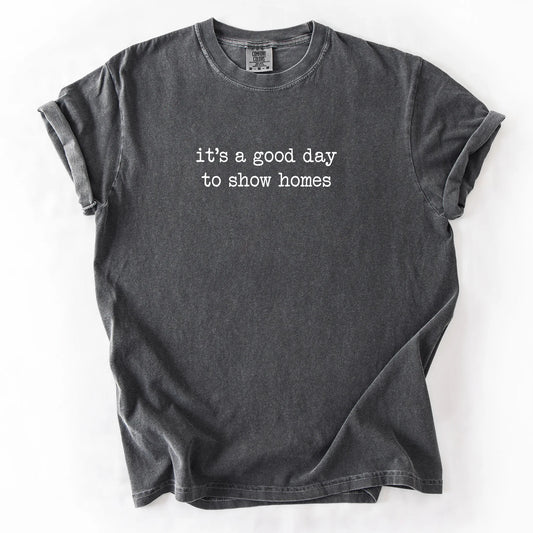 It's A Good Day To Show Homes T-Shirt