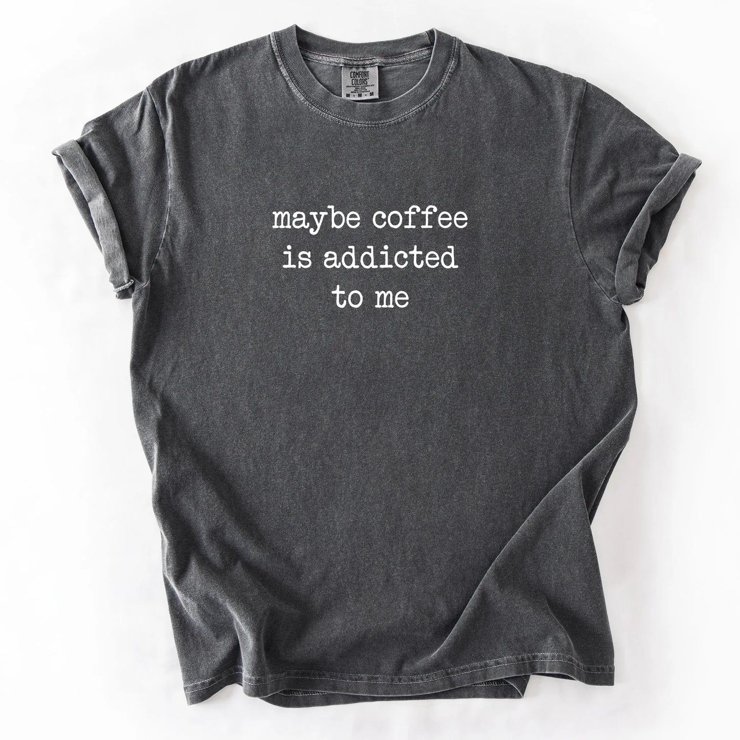 Maybe Coffee Is Addicted To Me T-Shirt