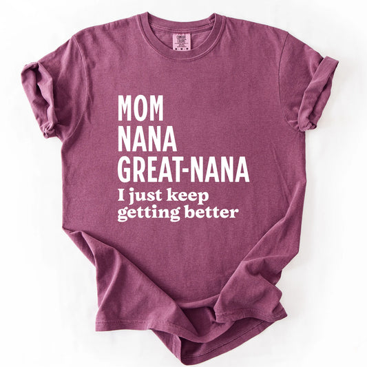 Mom Nana Great Nana I Just Keep Getting Better T-Shirt
