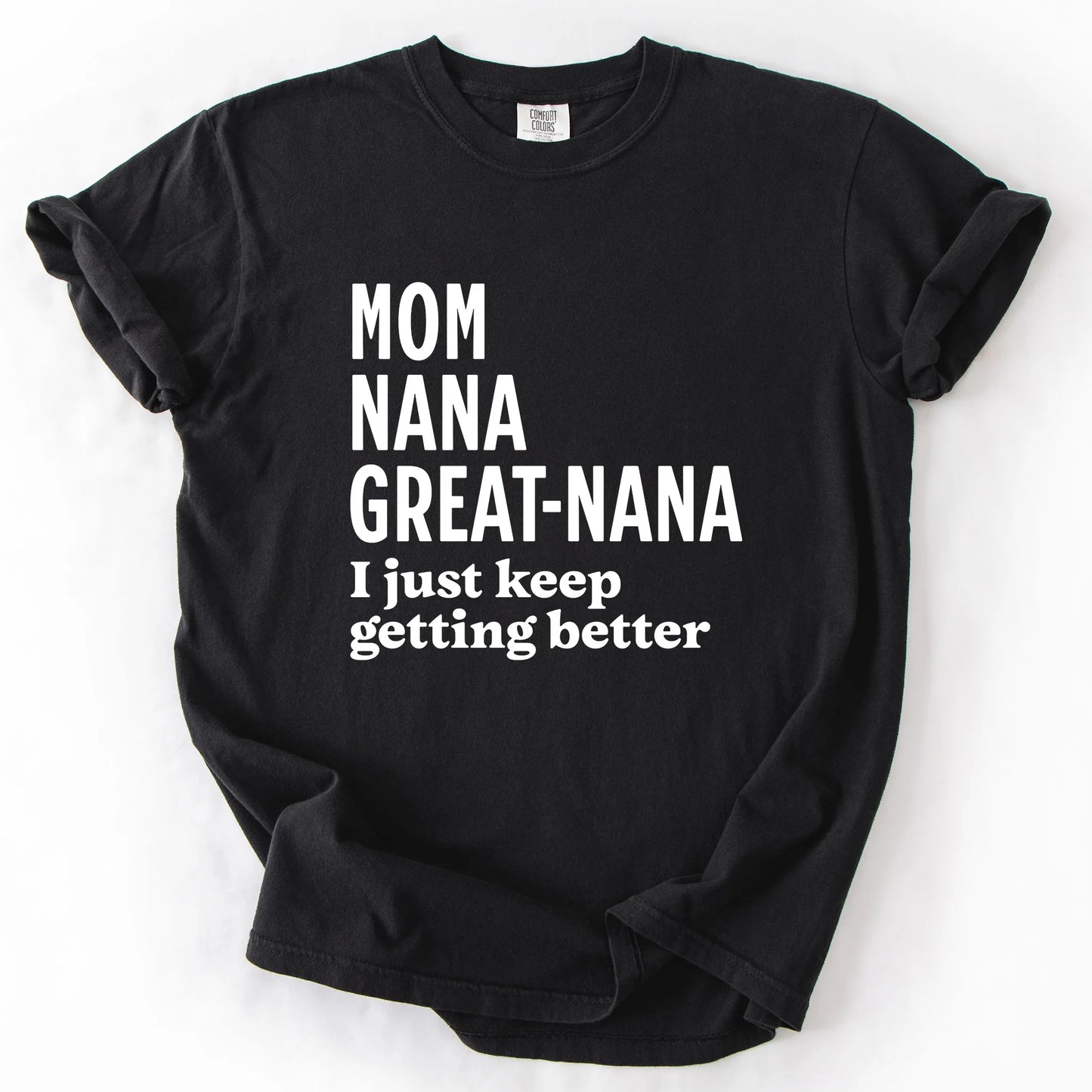 Mom Nana Great Nana I Just Keep Getting Better T-Shirt