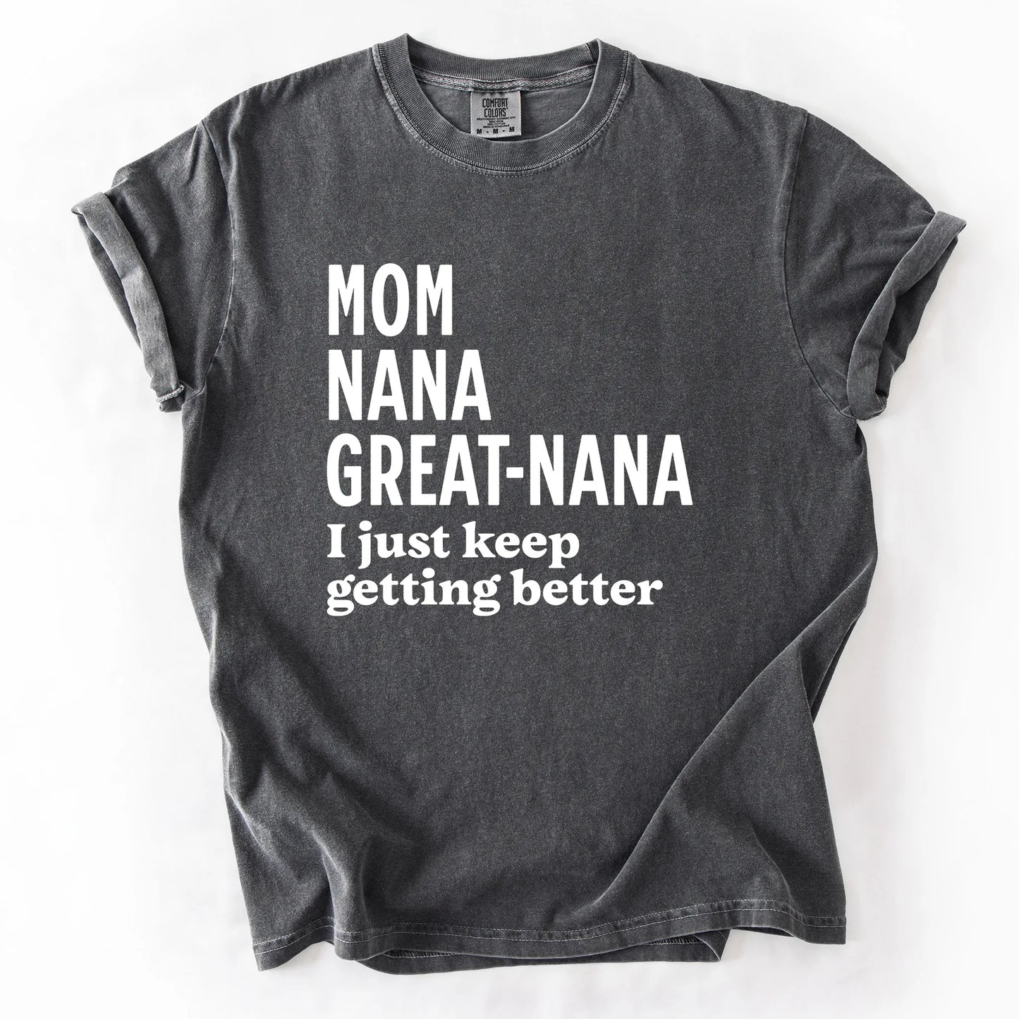 Mom Nana Great Nana I Just Keep Getting Better T-Shirt