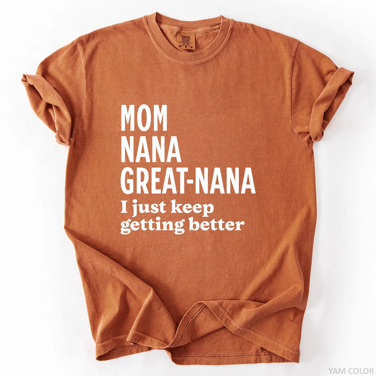 Mom Nana Great Nana I Just Keep Getting Better T-Shirt