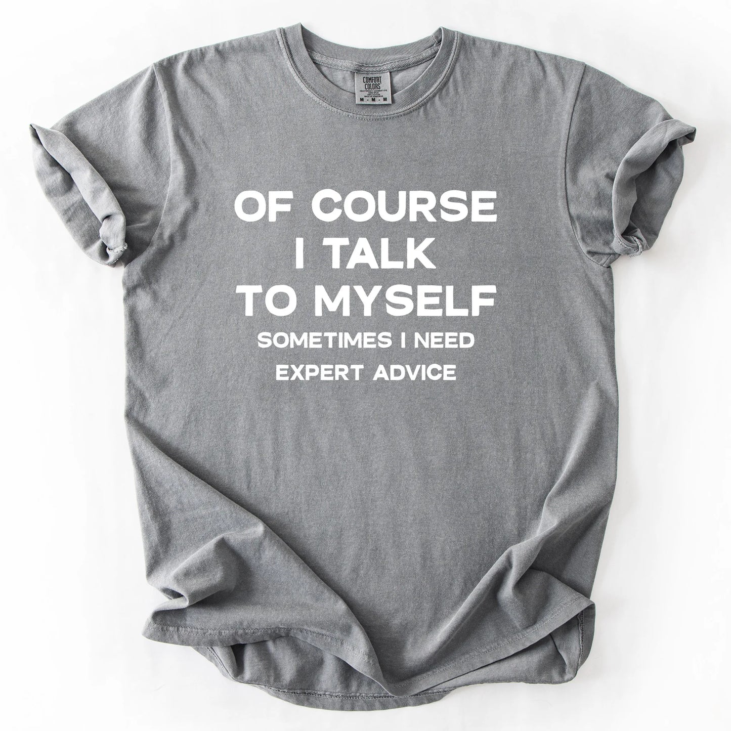 Of Course I Talk To Myself Sometimes I Need Expert Advice T-Shirt