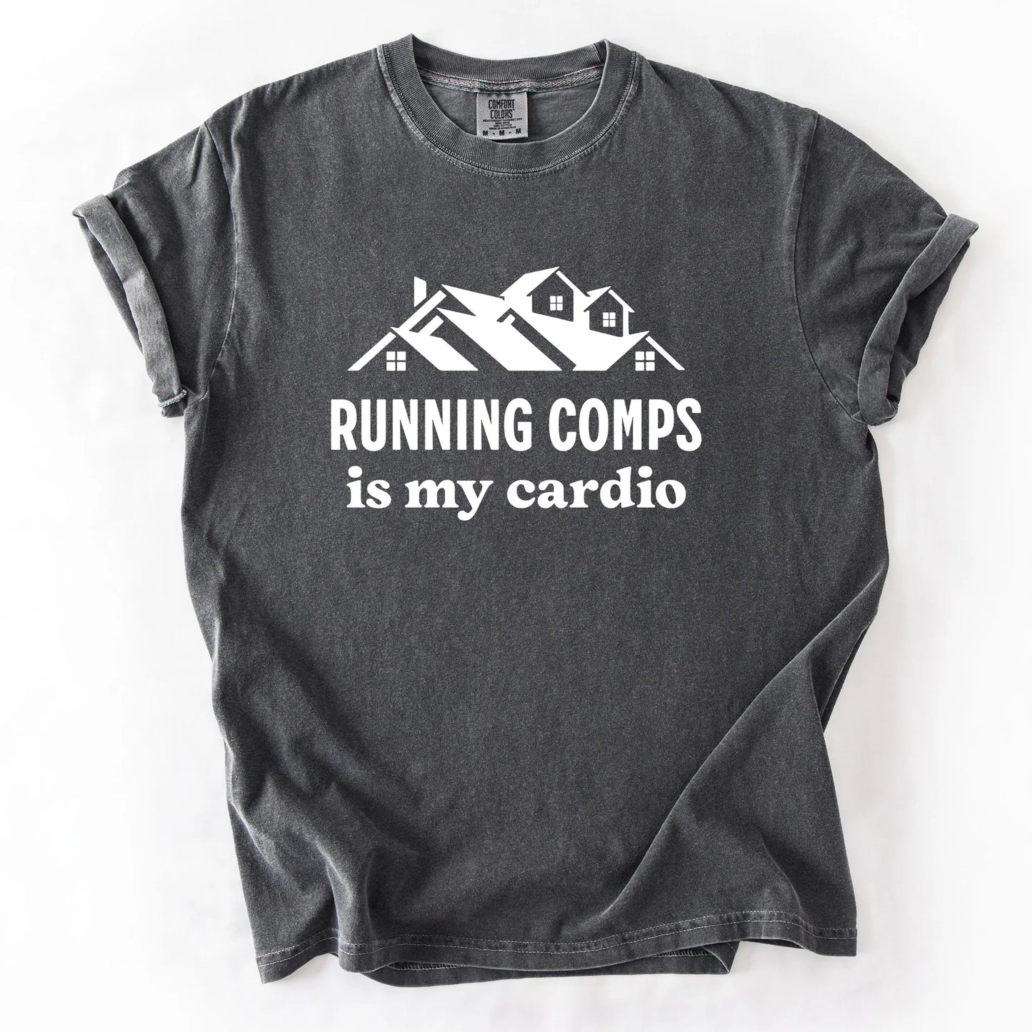 Running Comps Is My Cardio T-Shirt