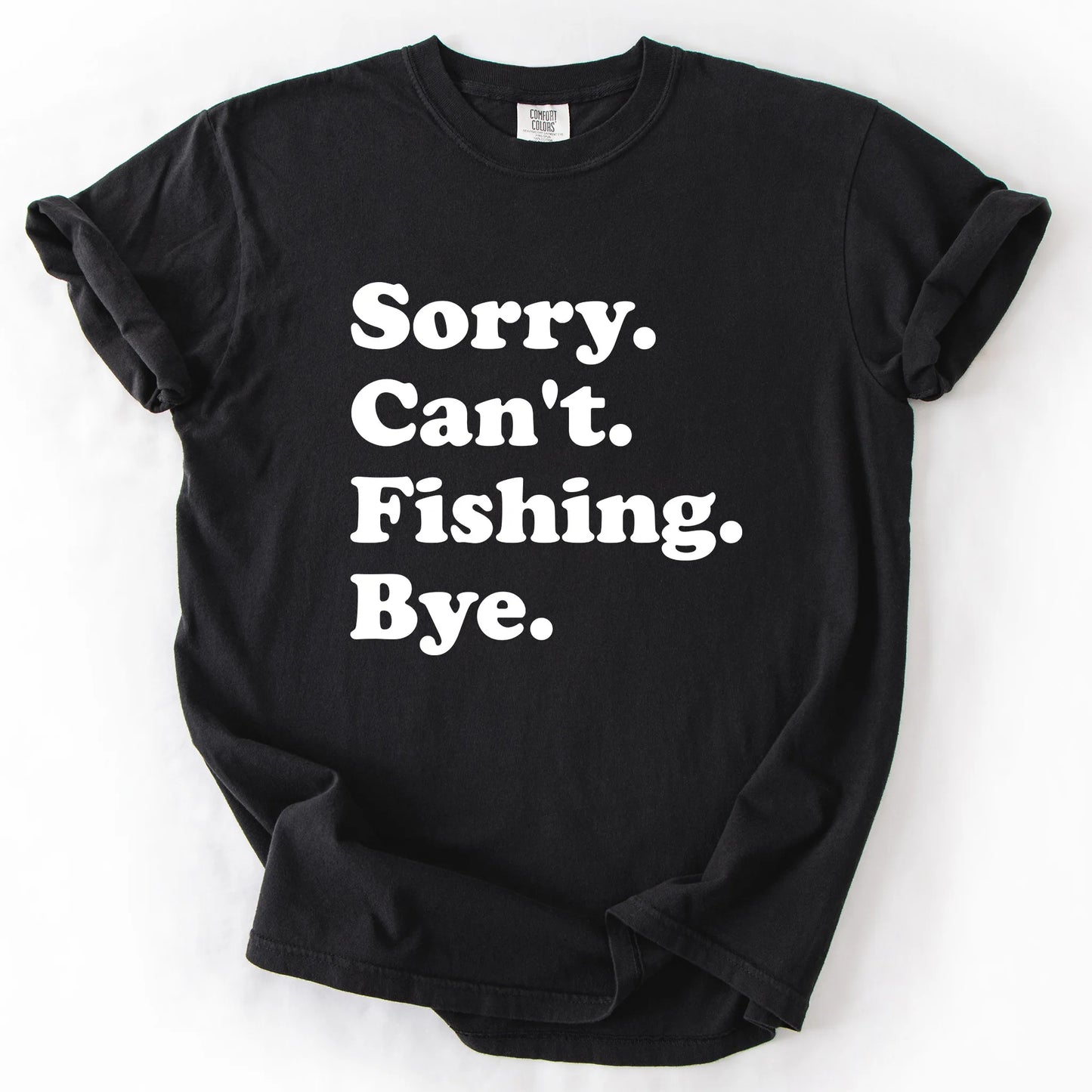 Sorry Can't Fishing Bye T-Shirt