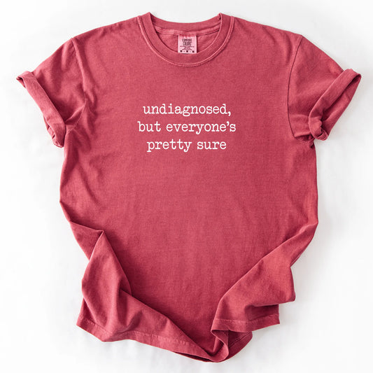 Undiagnosed But Everyone's Pretty Sure T-Shirt