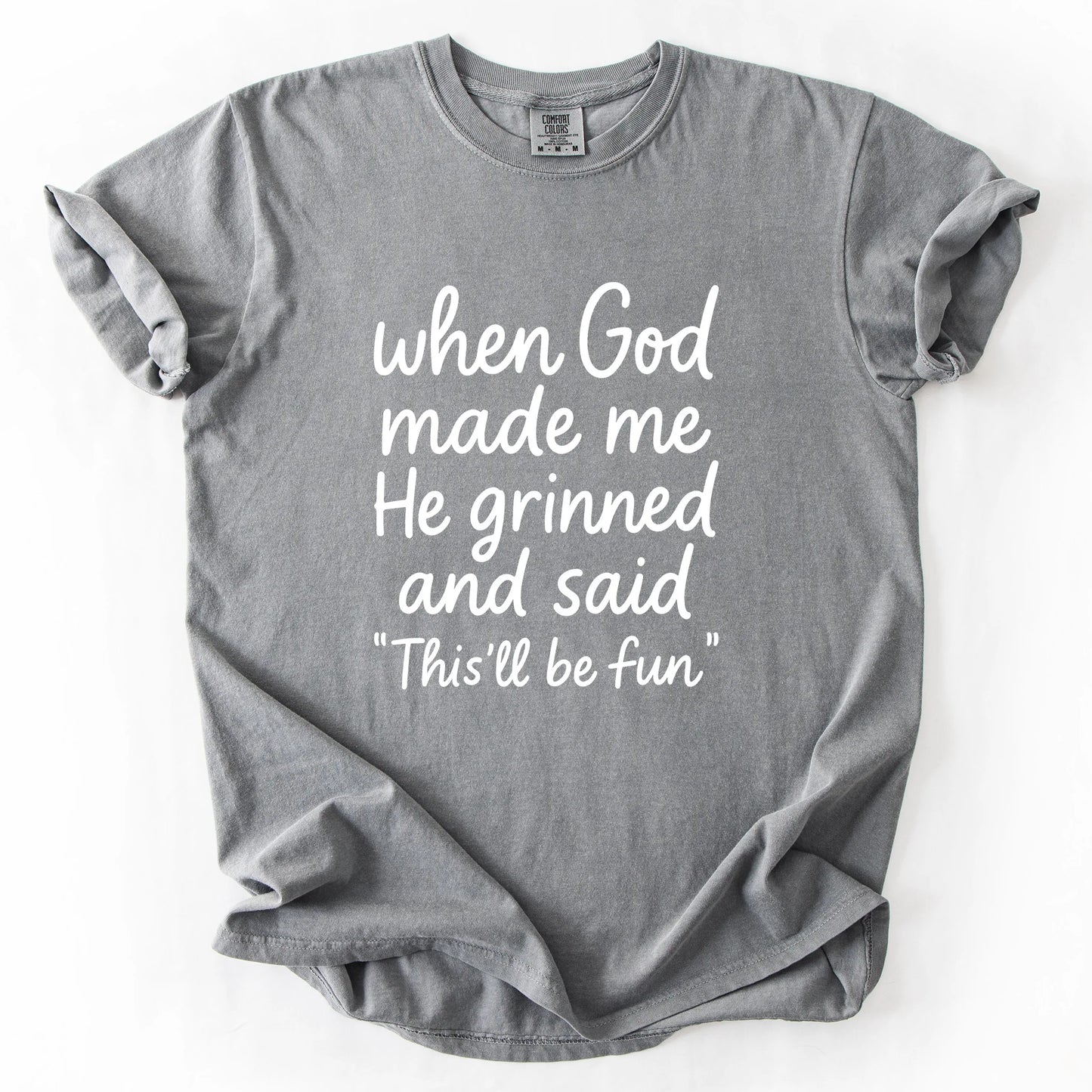 When God Made Me He Grinned And Said This Will Be Fun T-Shirt