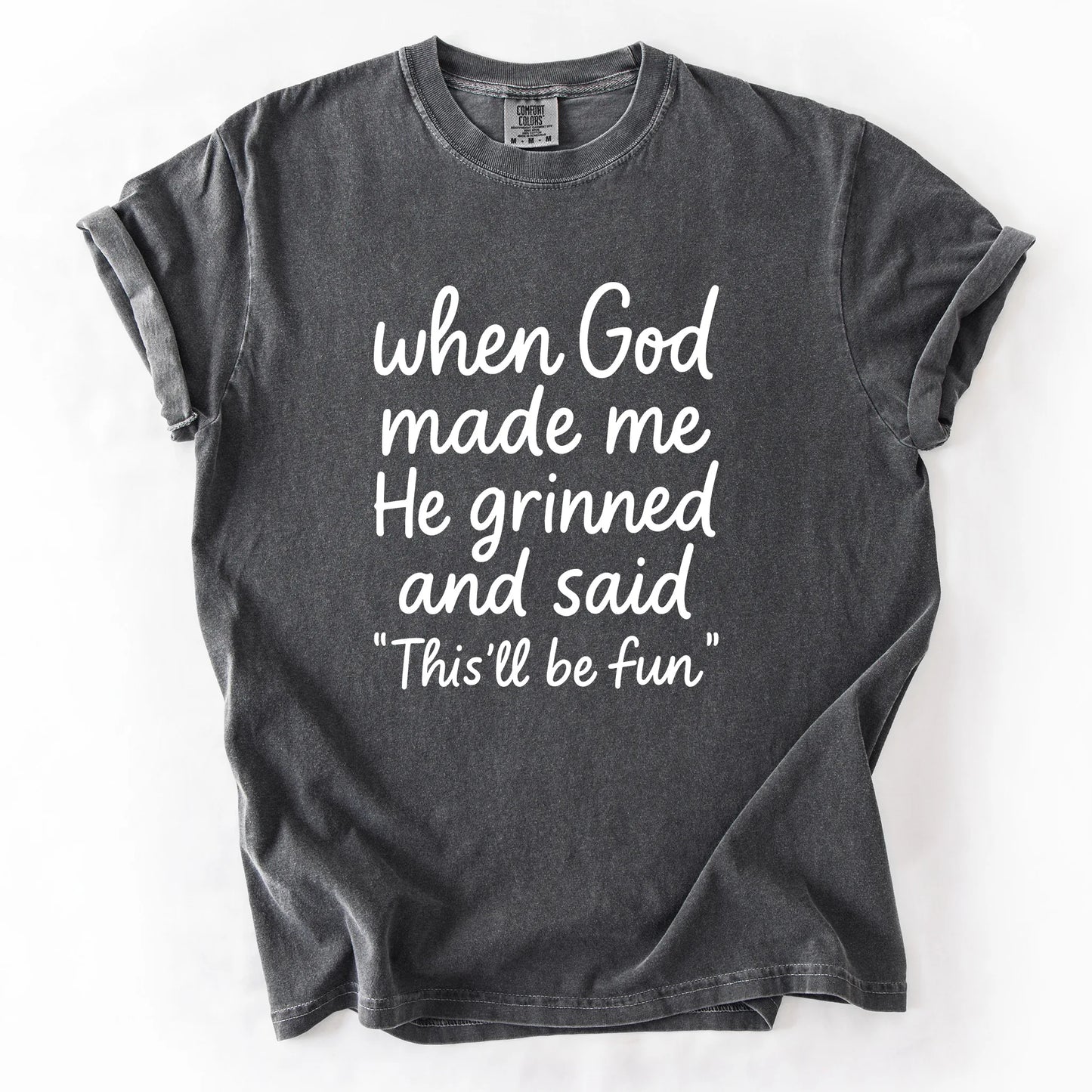 When God Made Me He Grinned And Said This Will Be Fun T-Shirt