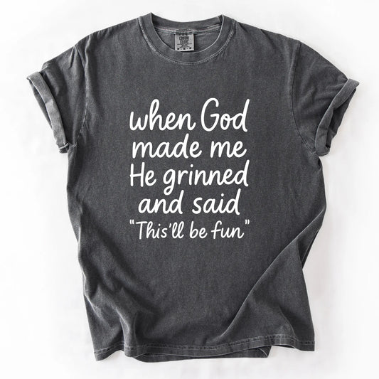 When God Made Me He Grinned And Said This Will Be Fun T-Shirt