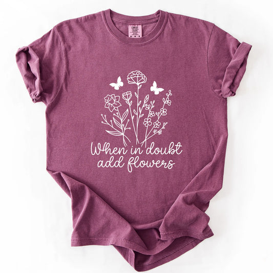 When In Doubt Add Flowers T-Shirt