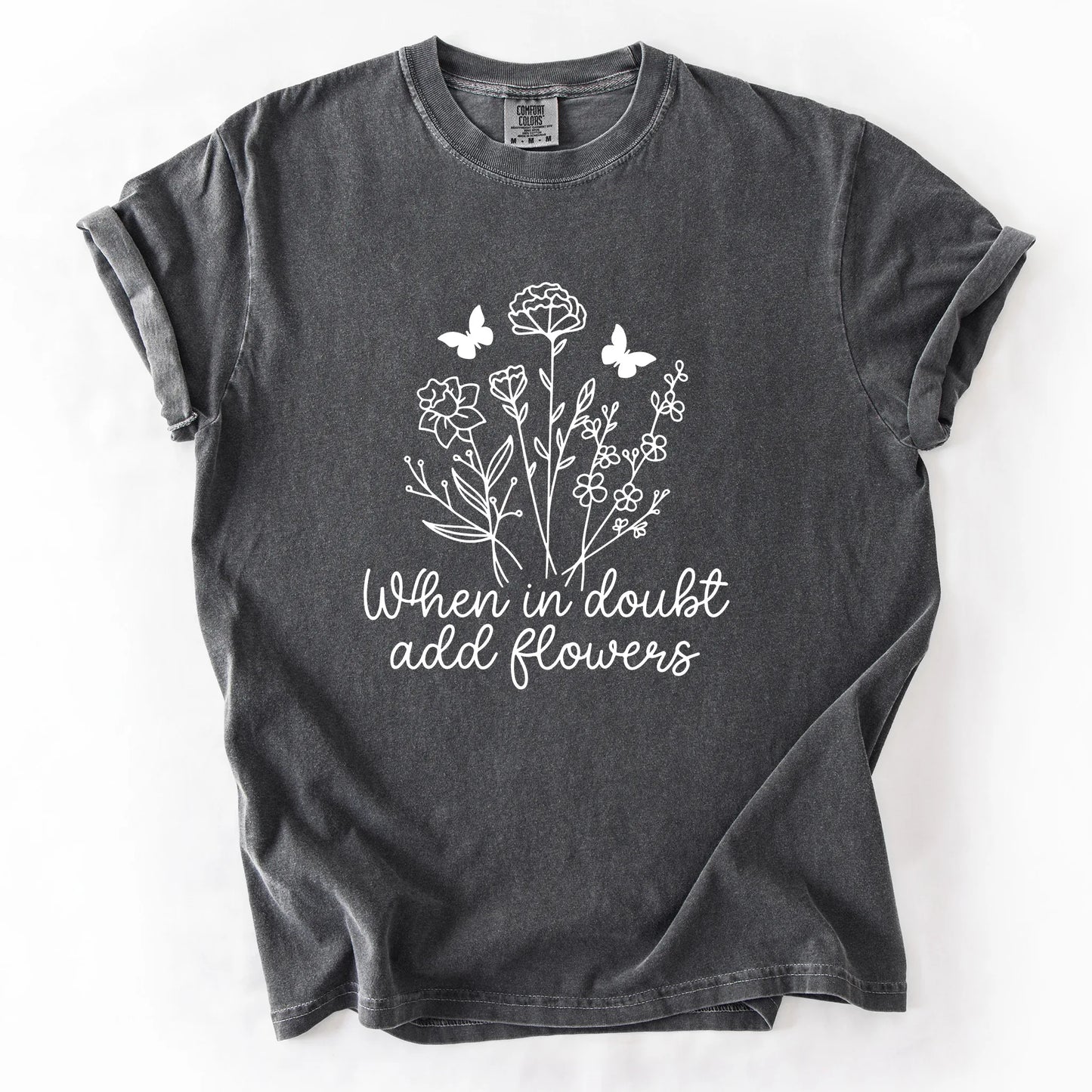When In Doubt Add Flowers T-Shirt