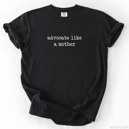 Advocate Like A Mother T-Shirt