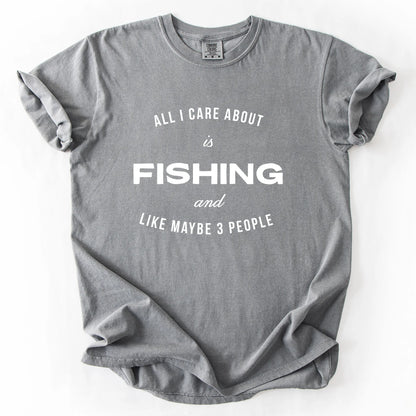 All I Care About Is Fishing And Like Maybe 3 People T-Shirt