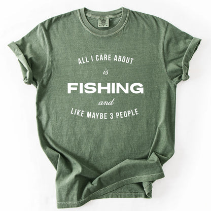 All I Care About Is Fishing And Like Maybe 3 People T-Shirt