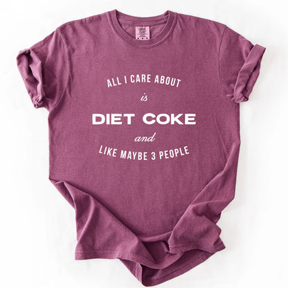 All I Care About Is Diet Coke And Like Maybe 3 People T-Shirt